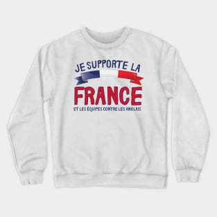 Je supporte la France et les équipes contre les Anglais Crewneck Sweatshirt